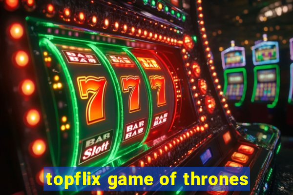 topflix game of thrones